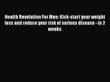 Read Books Health Revolution For Men: Kick-start your weight loss and reduce your risk of serious