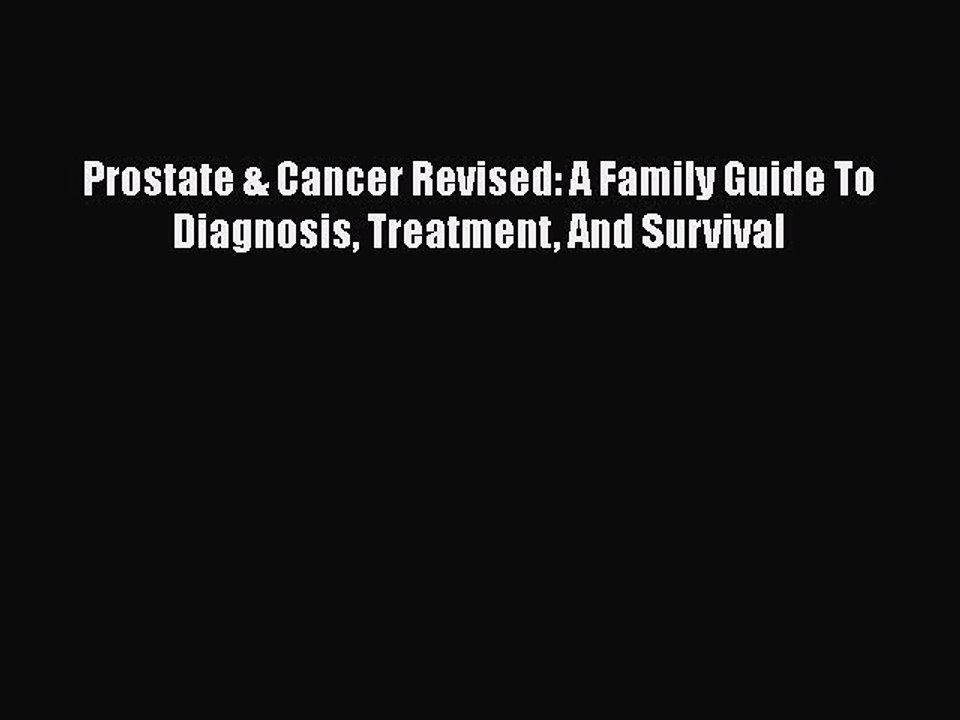 Read Books Prostate & Cancer Revised: A Family Guide To Diagnosis Treatment And Survival E-Book