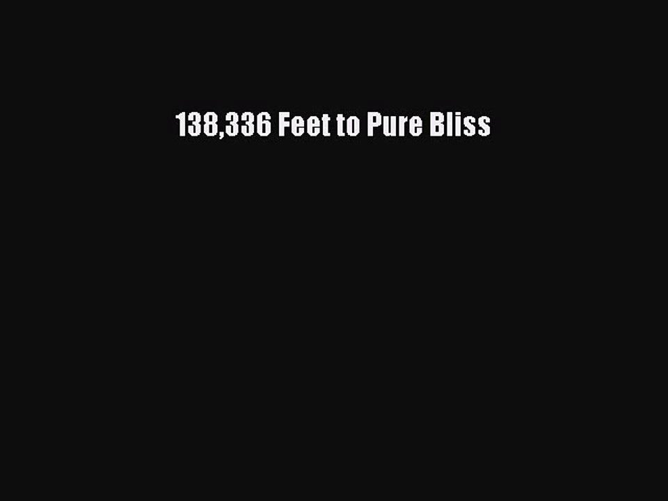 Read Books 138336 Feet to Pure Bliss ebook textbooks