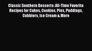 Read Book Classic Southern Desserts: All-Time Favorite Recipes for Cakes Cookies Pies Puddings