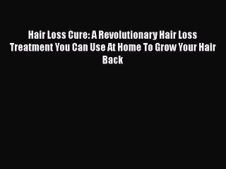 Download Books Hair Loss Cure: A Revolutionary Hair Loss Treatment You Can Use At Home To Grow