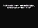 Read Book Cairo Kitchen: Recipes From the Middle East Inspired by the Street Food of Cairo