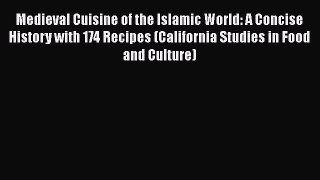 Download Book Medieval Cuisine of the Islamic World: A Concise History with 174 Recipes (California