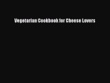 [PDF] Vegetarian Cookbook for Cheese Lovers [Download] Online