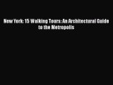 Read New York: 15 Walking Tours: An Architectural Guide to the Metropolis Ebook Free