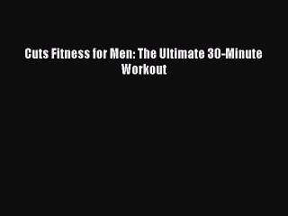 Read Books Cuts Fitness for Men: The Ultimate 30-Minute Workout ebook textbooks