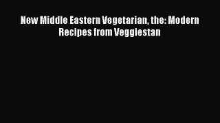 Download Book New Middle Eastern Vegetarian the: Modern Recipes from Veggiestan PDF Free