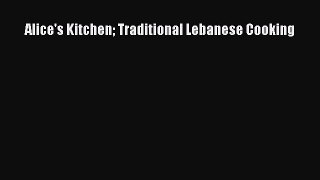 Read Book Alice's Kitchen Traditional Lebanese Cooking E-Book Free