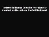 Read Book The Essential Thomas Keller: The French Laundry Cookbook & Ad Hoc at Home [Box Set]