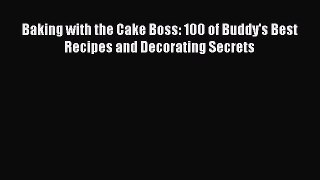 Read Book Baking with the Cake Boss: 100 of Buddy's Best Recipes and Decorating Secrets PDF