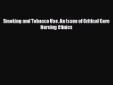 PDF Smoking and Tobacco Use An Issue of Critical Care Nursing Clinics Read Online