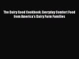 Download Book The Dairy Good Cookbook: Everyday Comfort Food from America's Dairy Farm Families