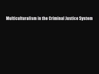 Download Multiculturalism in the Criminal Justice System PDF Free