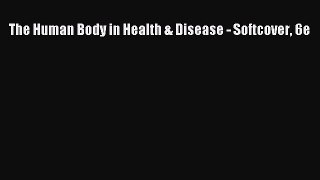 [PDF] The Human Body in Health & Disease - Softcover 6e Free Books