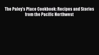 Download Book The Paley's Place Cookbook: Recipes and Stories from the Pacific Northwest PDF