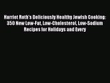 [PDF] Harriet Roth's Deliciously Healthy Jewish Cooking: 350 New Low-Fat Low-Cholesterol Low-Sodium