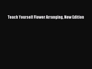 Read Teach Yourself Flower Arranging New Edition Ebook Free