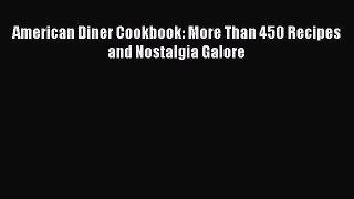 Download Book American Diner Cookbook: More Than 450 Recipes and Nostalgia Galore E-Book Free
