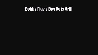 Read Book Bobby Flay's Boy Gets Grill E-Book Free