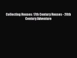 Read Collecting Houses: 17th Century Houses - 20th Century Adventure PDF Free