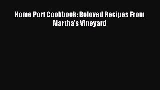 Read Book Home Port Cookbook: Beloved Recipes From Martha's Vineyard ebook textbooks