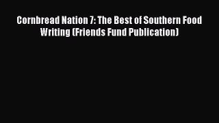 Read Book Cornbread Nation 7: The Best of Southern Food Writing (Friends Fund Publication)