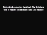 Read Book The Anti-Inflammation Cookbook: The Delicious Way to Reduce Inflammation and Stay