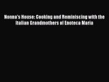 Read Book Nonna's House: Cooking and Reminiscing with the Italian Grandmothers of Enoteca Maria