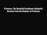 Read Book Provence: The Beautiful Cookbook: Authentic Recipes from the Regions of Provence