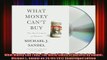 READ book  What Money Cant Buy The Moral Limits of Markets by Sandel Michael J Sandel on Full Free