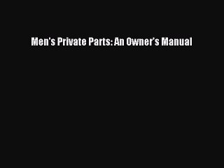 Read Books Men's Private Parts: An Owner's Manual ebook textbooks