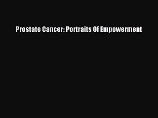 Read Books Prostate Cancer: Portraits Of Empowerment E-Book Free
