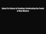 Read Book Santa Fe School of Cooking: Celebrating the Foods of New Mexico E-Book Free