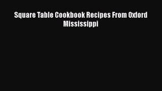 Read Book Square Table Cookbook Recipes From Oxford Mississippi ebook textbooks