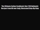 Read Book The Ultimate Italian Cookbook: Over 200 Authentic Recipes from All over Italy Illustrated