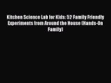 Download Kitchen Science Lab for Kids: 52 Family Friendly Experiments from Around the House