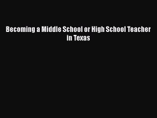 Read Book Becoming a Middle School or High School Teacher in Texas ebook textbooks