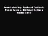 Read How to Be Your Dog's Best Friend: The Classic Training Manual for Dog Owners (Revised