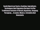 Read Book South American Food & Cooking: Ingredients Techniques And Signature Recipes FroThe