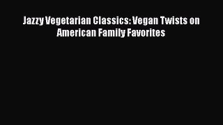 Download Book Jazzy Vegetarian Classics: Vegan Twists on American Family Favorites PDF Online
