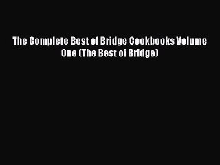 Read Book The Complete Best of Bridge Cookbooks Volume One (The Best of Bridge) ebook textbooks