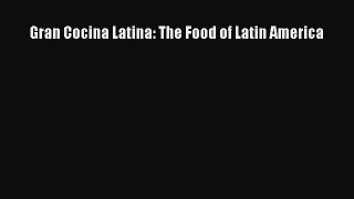Download Book Gran Cocina Latina: The Food of Latin America Ebook PDF