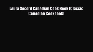 Read Book Laura Secord Canadian Cook Book (Classic Canadian Cookbook) E-Book Free