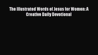Read The Illustrated Words of Jesus for Women: A Creative Daily Devotional Ebook Free