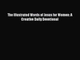 Read The Illustrated Words of Jesus for Women: A Creative Daily Devotional Ebook Free