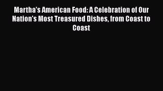 Read Book Martha's American Food: A Celebration of Our Nation's Most Treasured Dishes from