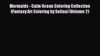 Read Mermaids - Calm Ocean Coloring Collection (Fantasy Art Coloring by Selina) (Volume 2)
