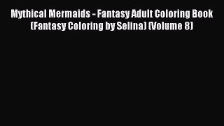 Read Mythical Mermaids - Fantasy Adult Coloring Book (Fantasy Coloring by Selina) (Volume 8)