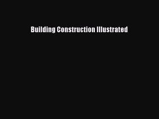 Read Building Construction Illustrated Ebook Free