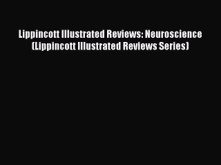 Read Book Lippincott Illustrated Reviews: Neuroscience (Lippincott Illustrated Reviews Series)